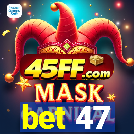 bet 47